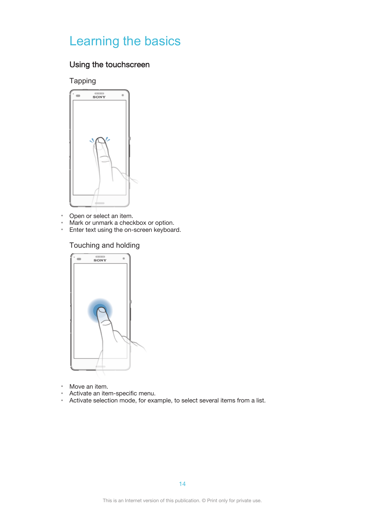 Learning the basicsUsing the touchscreenTapping•••Open or select an item.Mark or unmark a checkbox or option.Enter text using th