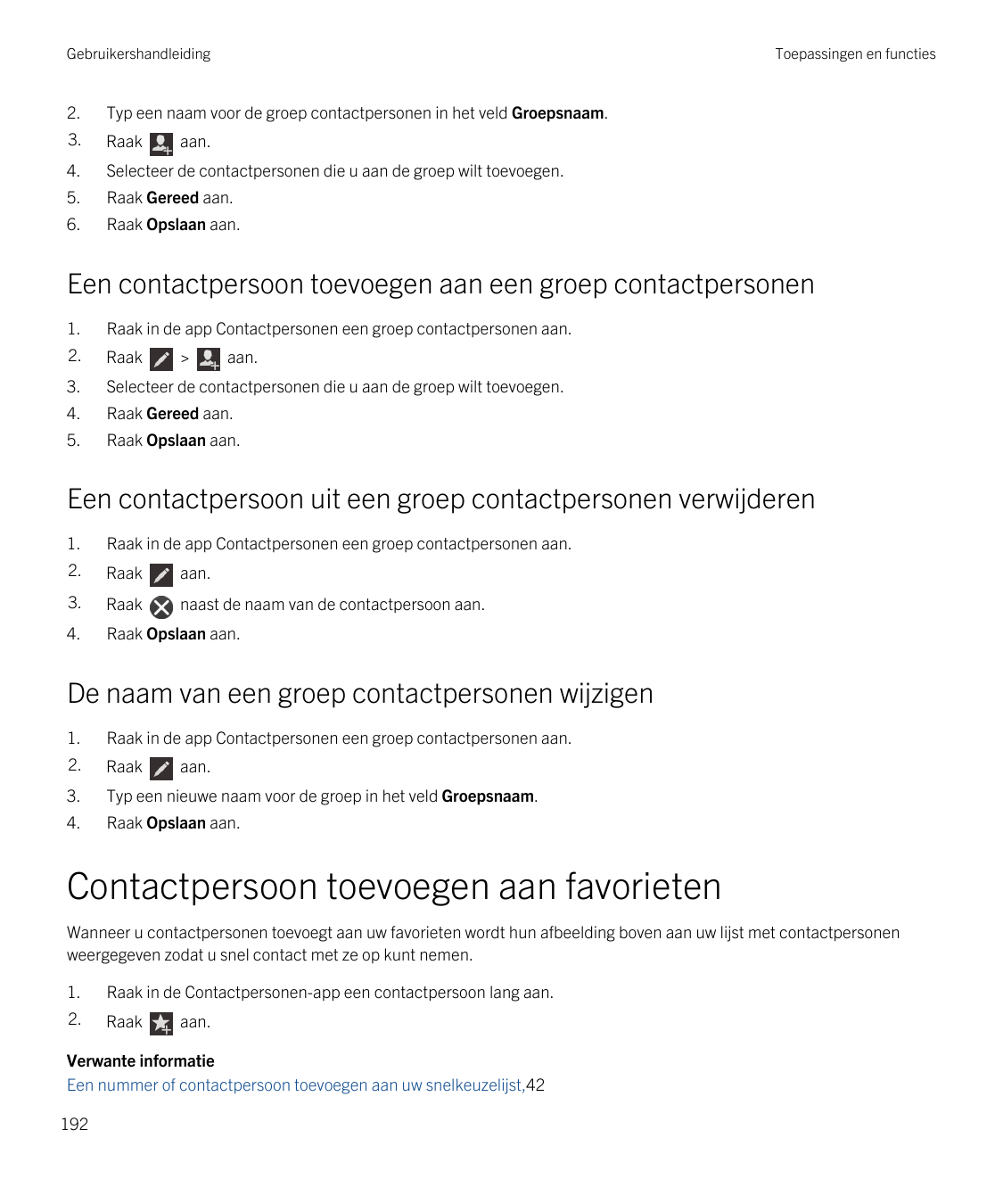 GebruikershandleidingToepassingen en functies2.Typ een naam voor de groep contactpersonen in het veld Groepsnaam.3.Raak4.Selecte