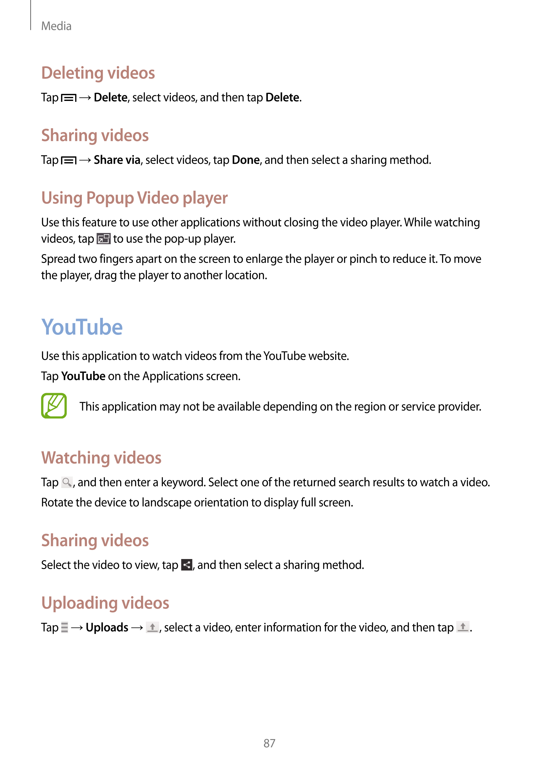 Media
Deleting videos
Tap    →  Delete, select videos, and then tap  Delete.
Sharing videos
Tap    →  Share via, select videos, 