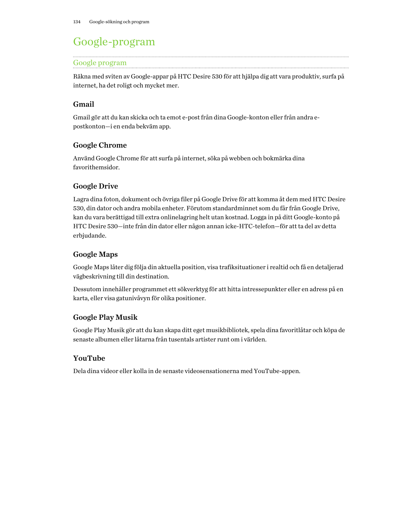 134Google-sökning och programGoogle-programGoogle programRäkna med sviten av Google-appar på HTC Desire 530 för att hjälpa dig a
