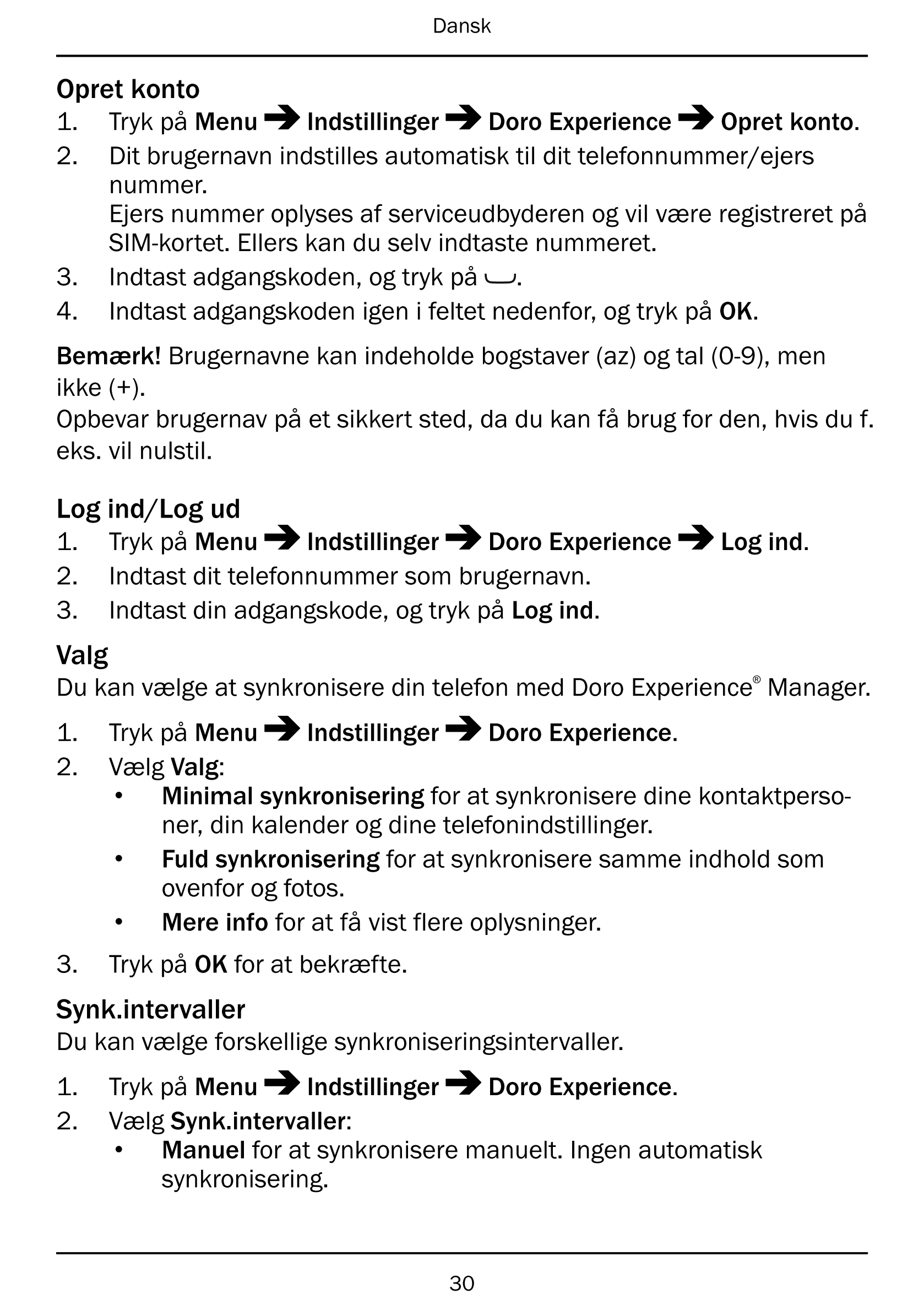 Dansk
Opret konto
1.     Tryk på Menu Indstillinger Doro Experience Opret konto.
2.     Dit brugernavn indstilles automatisk til