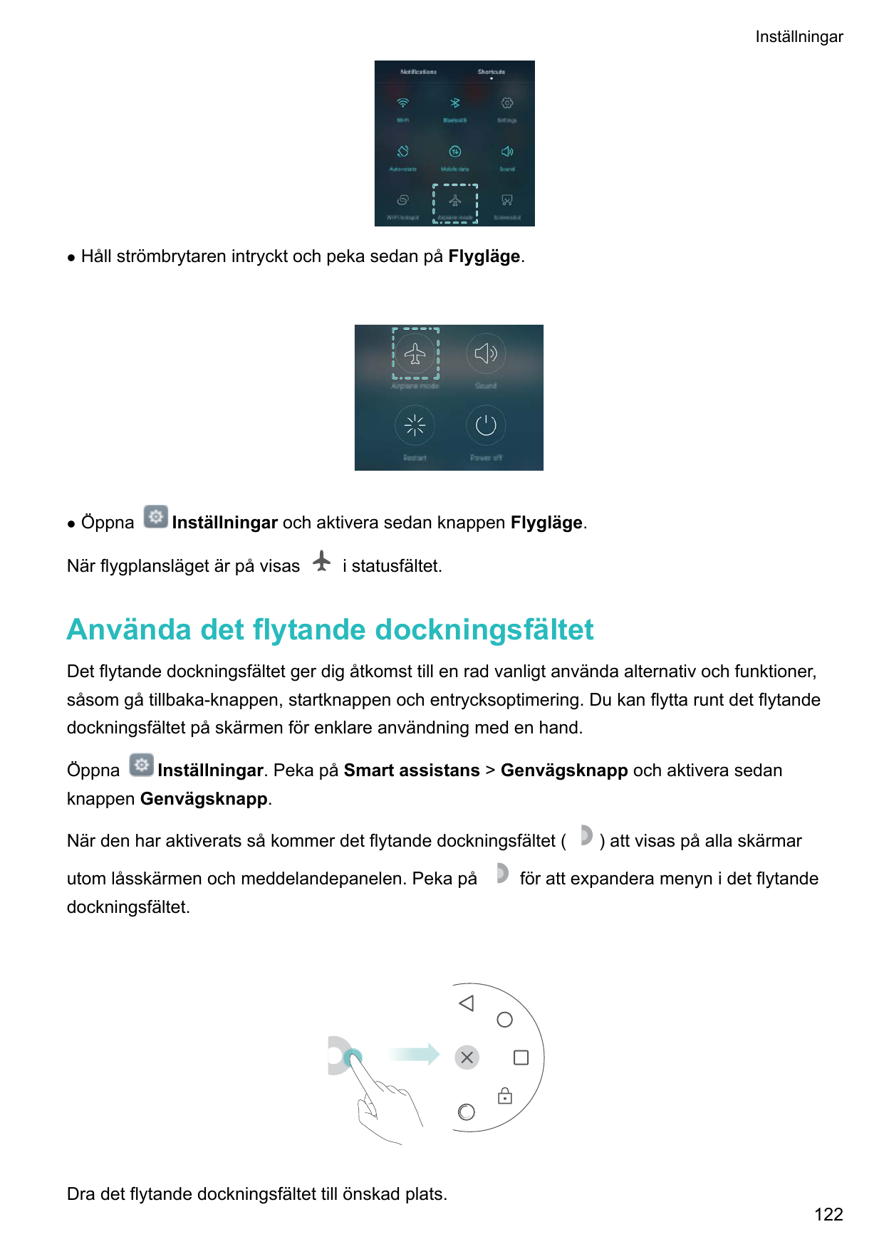 InställningarlHåll strömbrytaren intryckt och peka sedan på Flygläge.lÖppnaInställningar och aktivera sedan knappen Flygläge.När