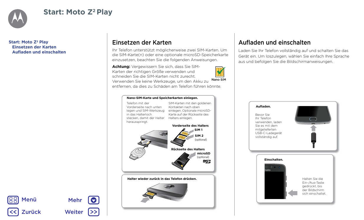 Start: Moto Z2 PlayStart: Moto Z2 PlayEinsetzen der KartenAufladen und einschaltenEinsetzen der KartenAufladen und einschaltenIh