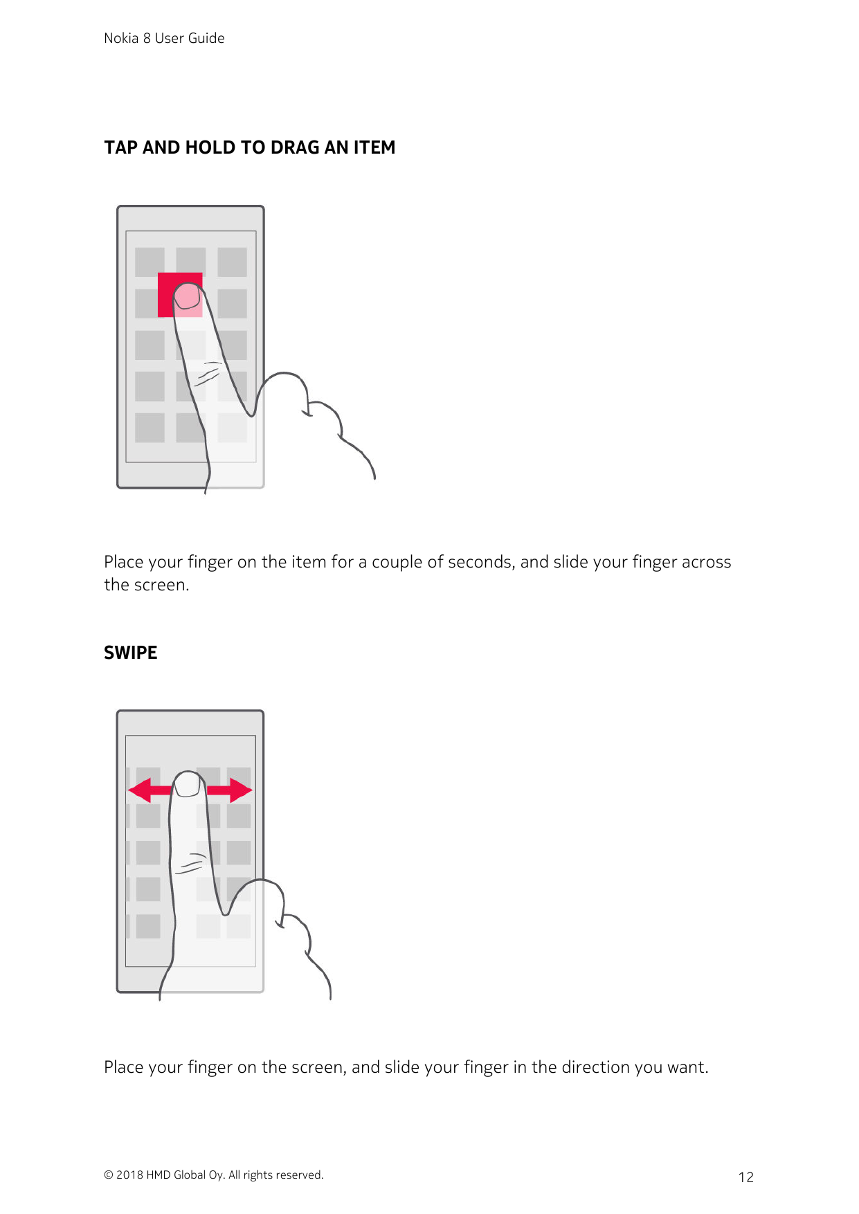 Nokia 8 User GuideTAP AND HOLD TO DRAG AN ITEMPlace your finger on the item for a couple of seconds, and slide your finger acros