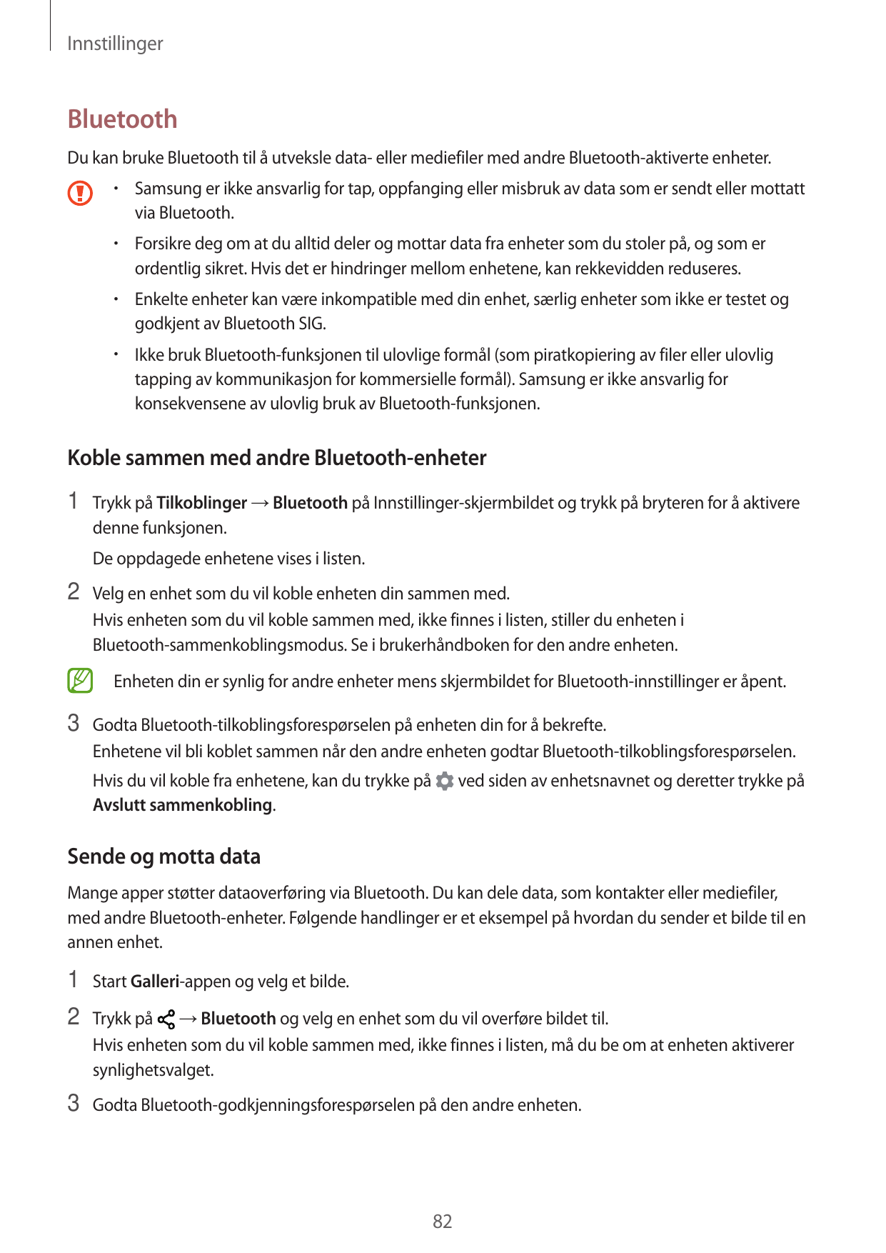 InnstillingerBluetoothDu kan bruke Bluetooth til å utveksle data- eller mediefiler med andre Bluetooth-aktiverte enheter.•  Sams