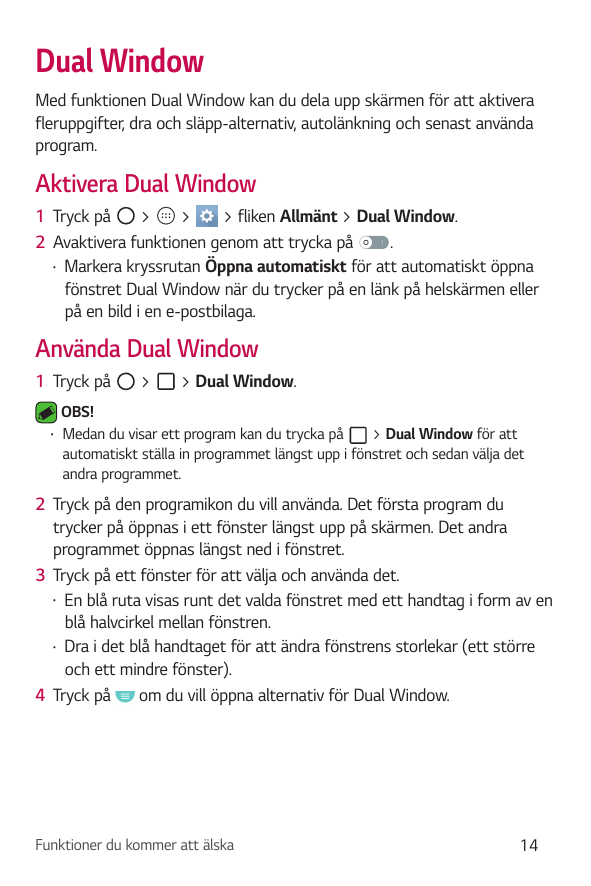 Dual WindowMed funktionen dual Window kan du dela upp skärmen för att aktiverafleruppgifter, dra och släpp-alternativ, autolänkn