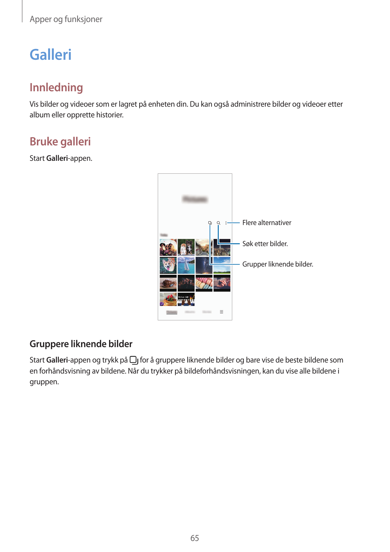Apper og funksjonerGalleriInnledningVis bilder og videoer som er lagret på enheten din. Du kan også administrere bilder og video