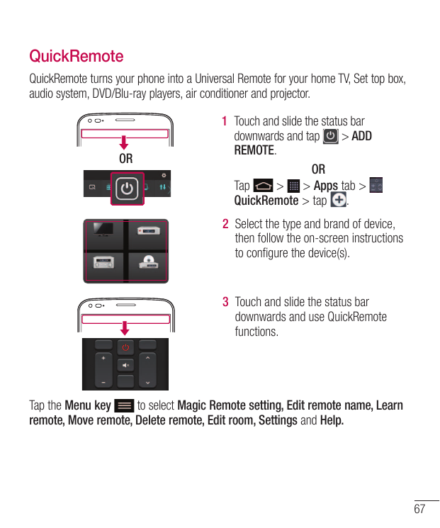 QuickRemoteQuickRemote turns your phone into a Universal Remote for your home TV, Set top box,audio system, DVD/Blu-ray players,