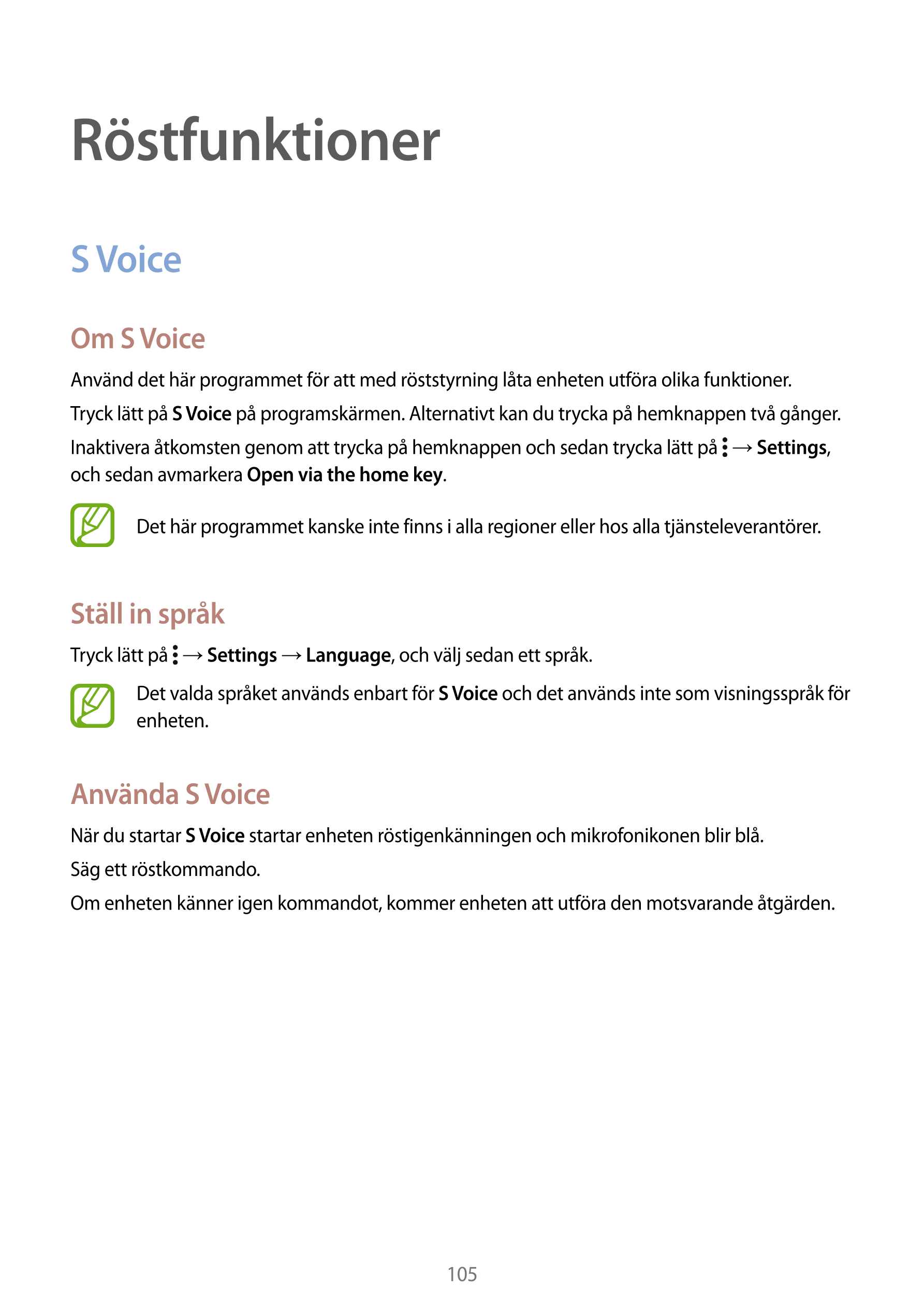 Röstfunktioner
S Voice
Om S Voice
Använd det här programmet för att med röststyrning låta enheten utföra olika funktioner.
Tryck