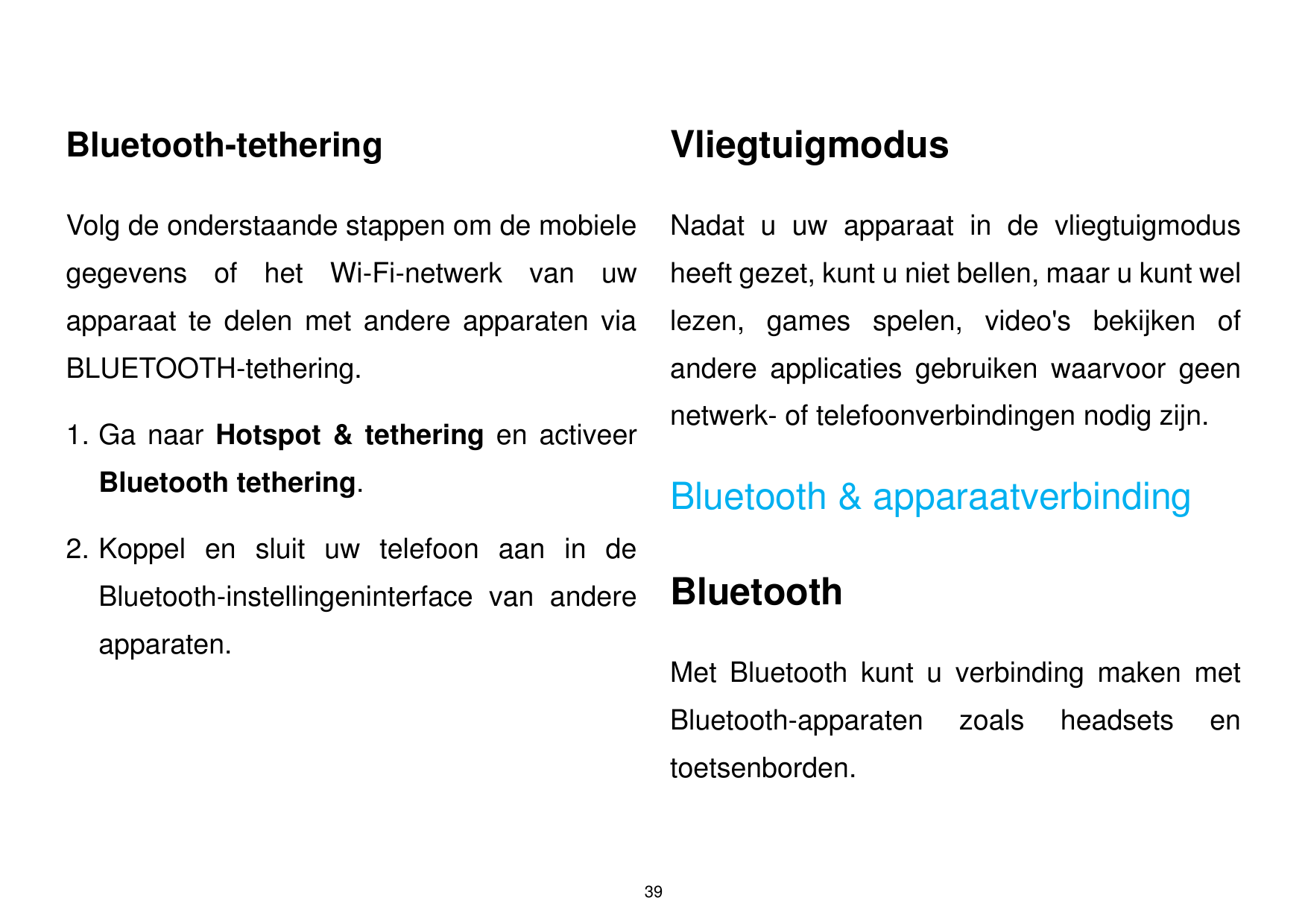 Bluetooth-tetheringVliegtuigmodusVolg de onderstaande stappen om de mobieleNadat u uw apparaat in de vliegtuigmodusgegevens of h