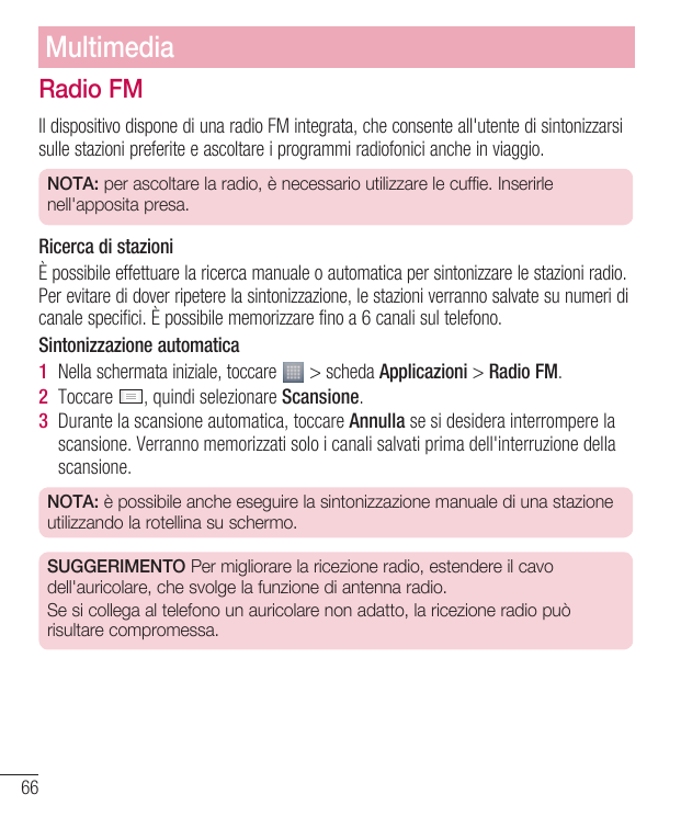 MultimediaRadio FMIl dispositivo dispone di una radio FM integrata, che consente all'utente di sintonizzarsisulle stazioni prefe