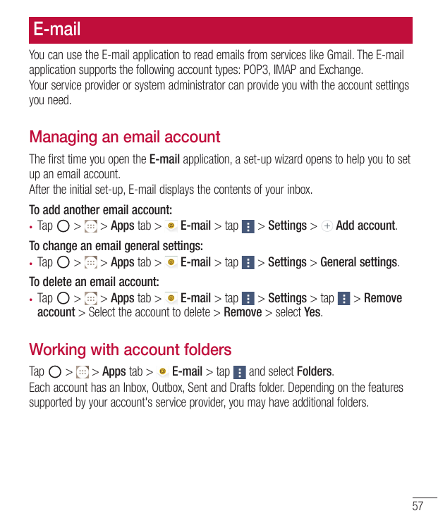 E-mailYou can use the E-mail application to read emails from services like Gmail. The E-mailapplication supports the following a