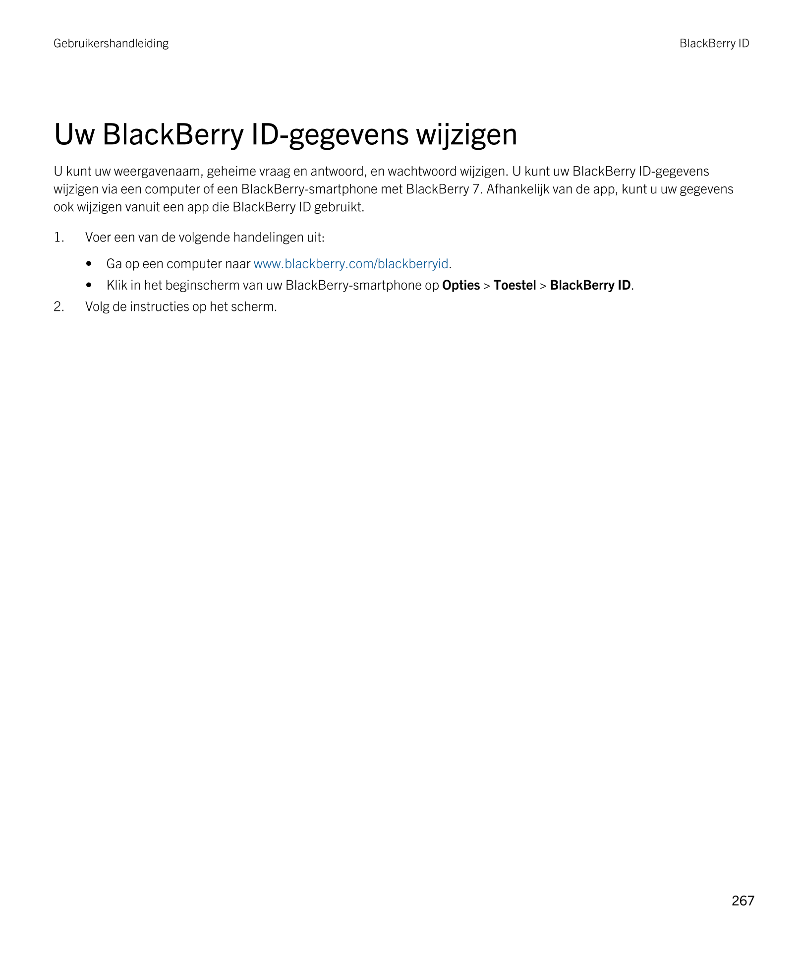 Gebruikershandleiding BlackBerry ID 
Uw  BlackBerry ID-gegevens wijzigen
U kunt uw weergavenaam, geheime vraag en antwoord, en w