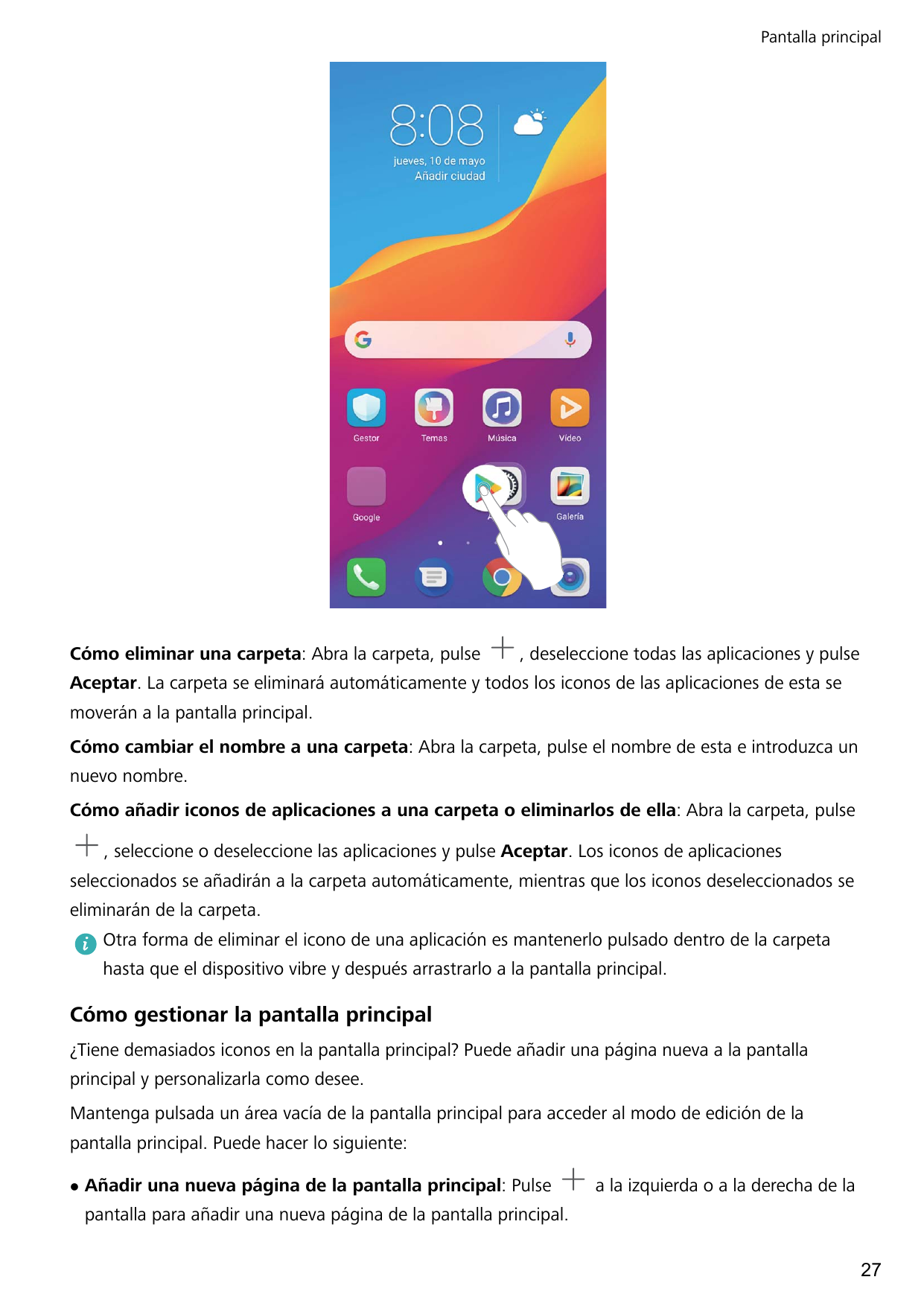 Pantalla principalCómo eliminar una carpeta: Abra la carpeta, pulse, deseleccione todas las aplicaciones y pulseAceptar. La carp