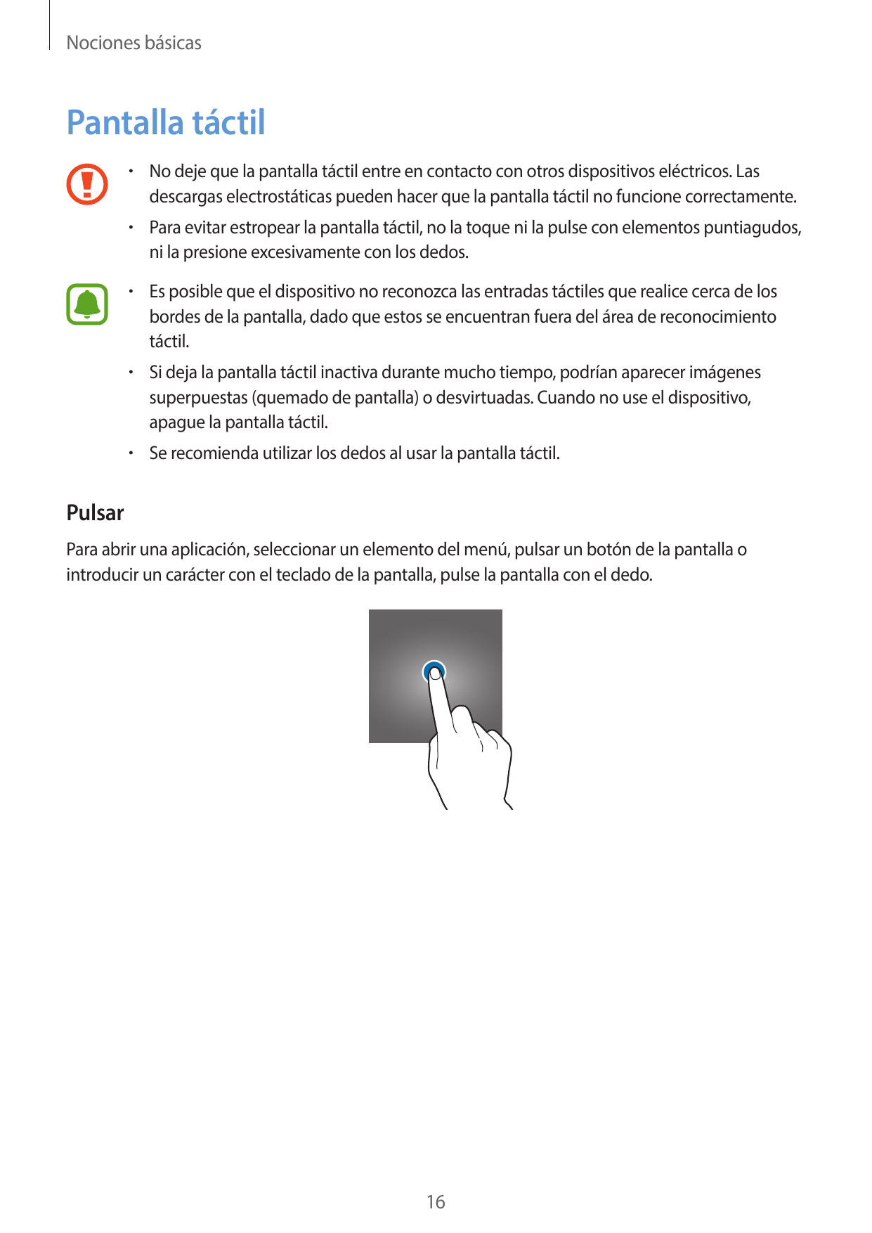 Nociones básicasPantalla táctil• No deje que la pantalla táctil entre en contacto con otros dispositivos eléctricos. Lasdescarga