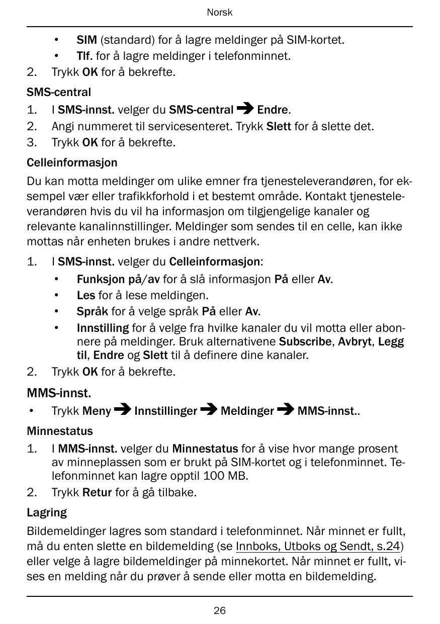 Norsk2.• SIM (standard) for å lagre meldinger på SIM-kortet.• Tlf. for å lagre meldinger i telefonminnet.Trykk OK for å bekrefte