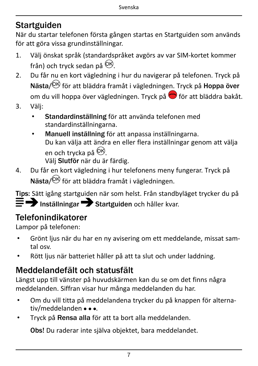 SvenskaStartguidenNär du startar telefonen första gången startas en Startguiden som användsför att göra vissa grundinställningar
