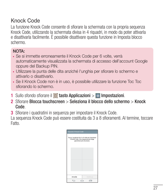 Knock CodeLa funzione Knock Code consente di sfiorare la schermata con la propria sequenzaKnock Code, utilizzando la schermata d