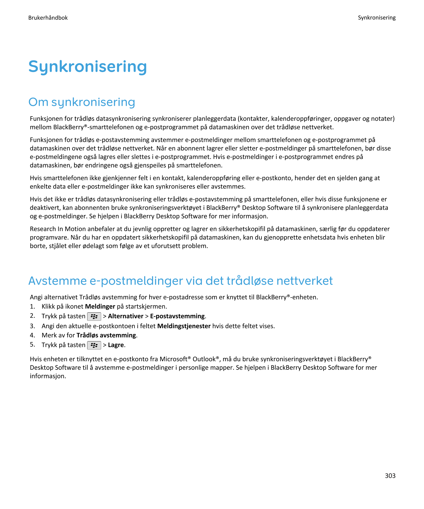 Brukerhåndbok Synkronisering
Synkronisering
Om synkronisering
Funksjonen for trådløs datasynkronisering synkroniserer planlegger