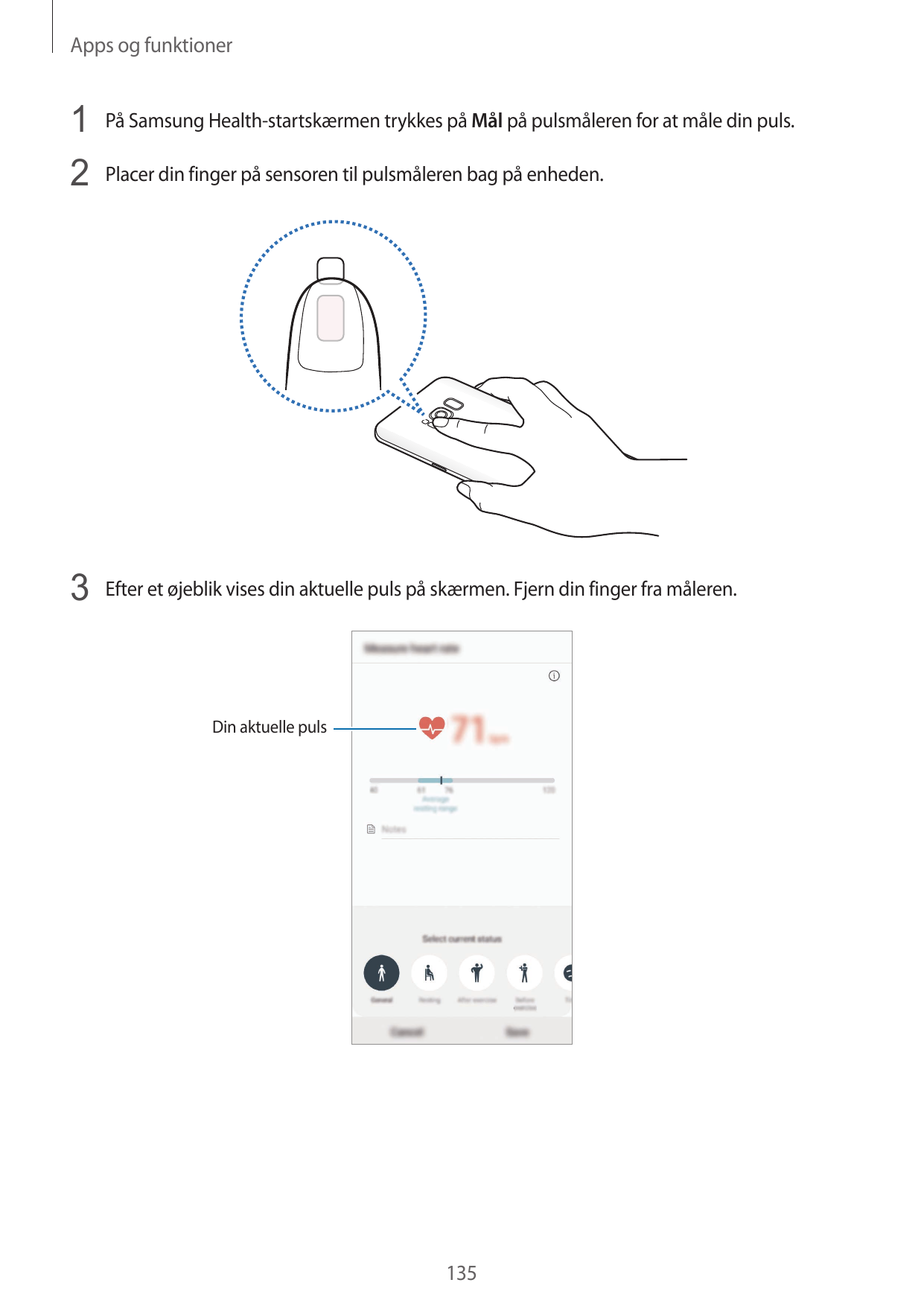 Apps og funktioner1 På Samsung Health-startskærmen trykkes på Mål på pulsmåleren for at måle din puls.2 Placer din finger på sen