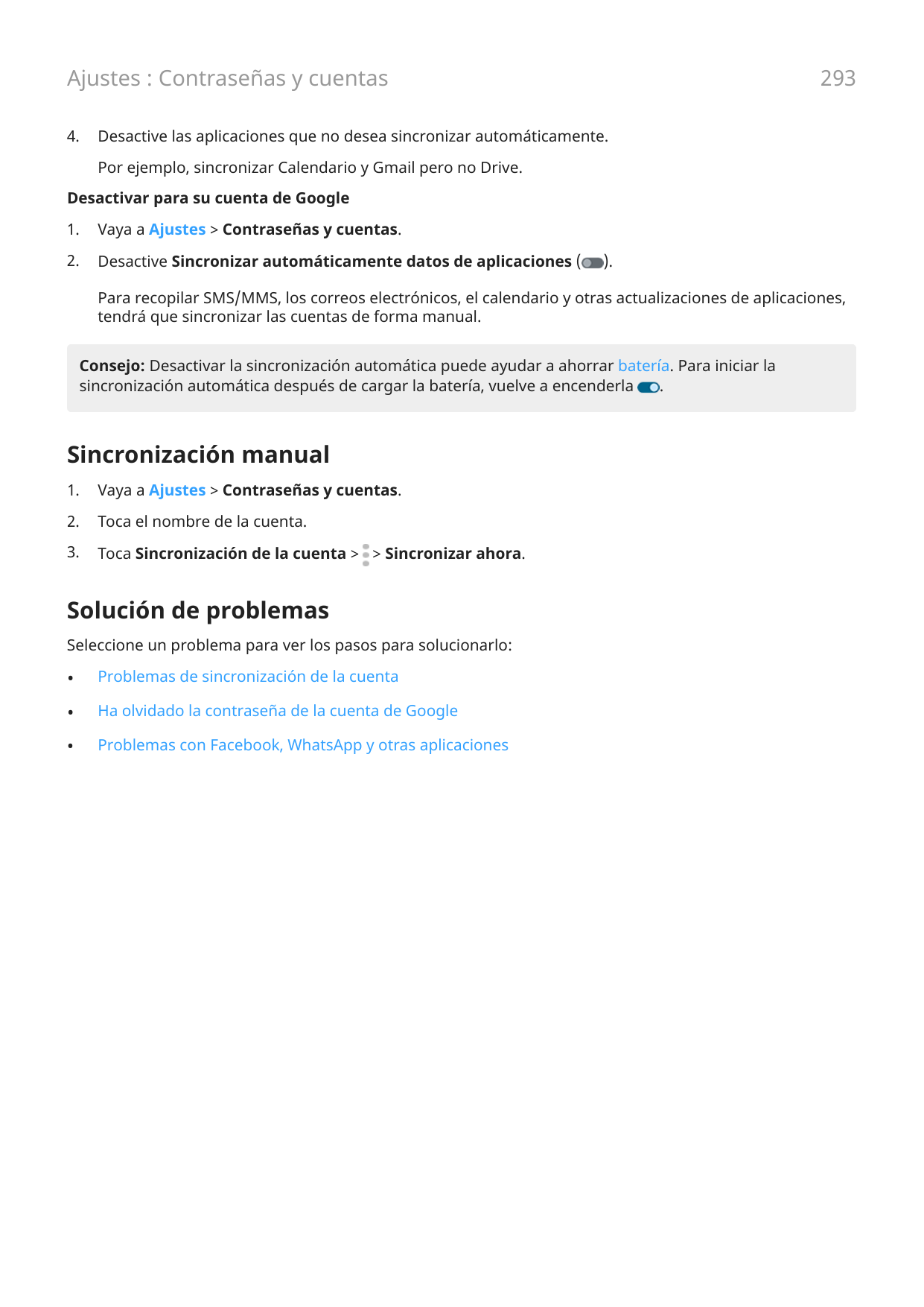 Ajustes : Contraseñas y cuentas4.293Desactive las aplicaciones que no desea sincronizar automáticamente.Por ejemplo, sincronizar