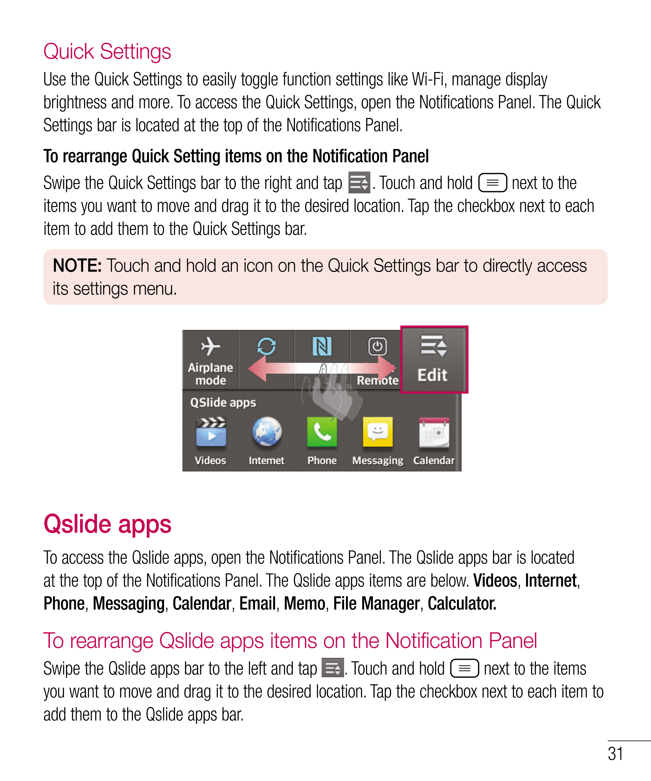 Quick Settings
Use the Quick Settings to easily toggle function settings like Wi-Fi, manage display 
brightness and more. To acc