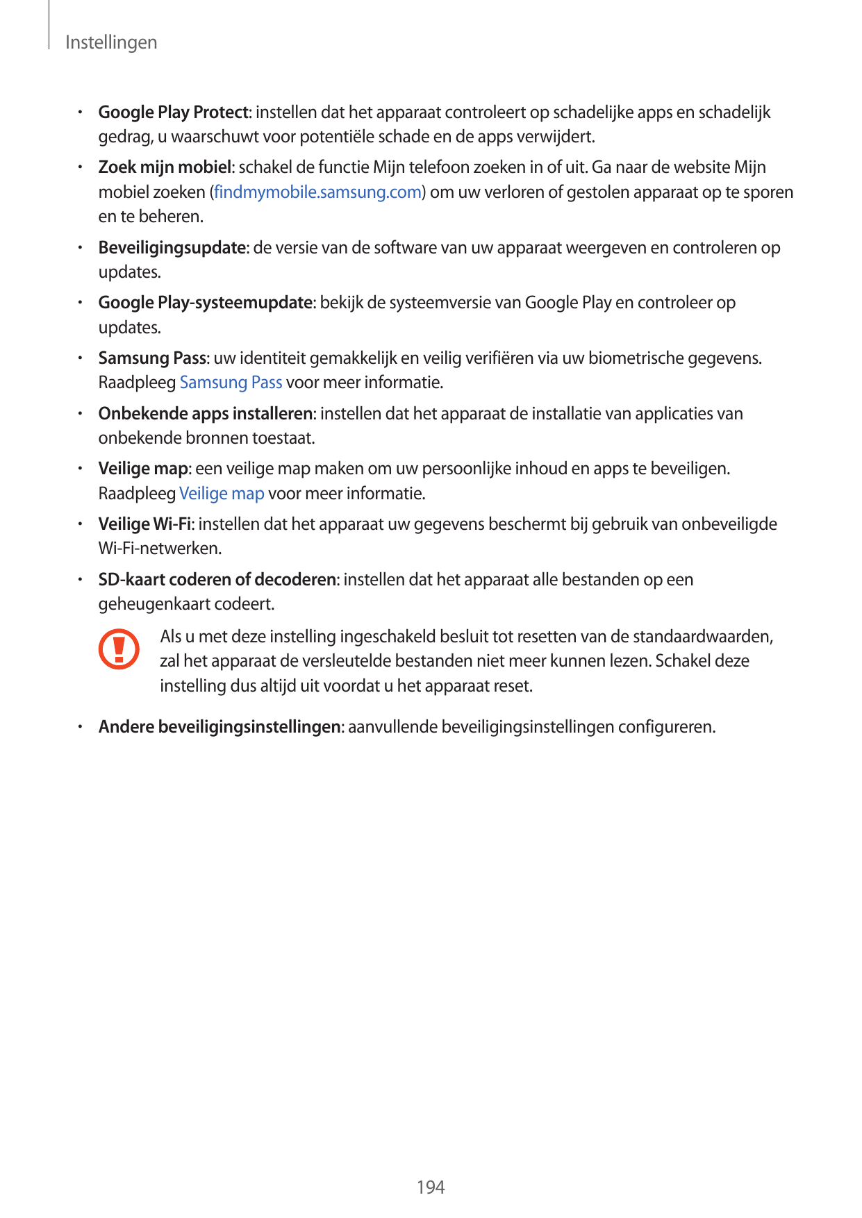 Instellingen• Google Play Protect: instellen dat het apparaat controleert op schadelijke apps en schadelijkgedrag, u waarschuwt 