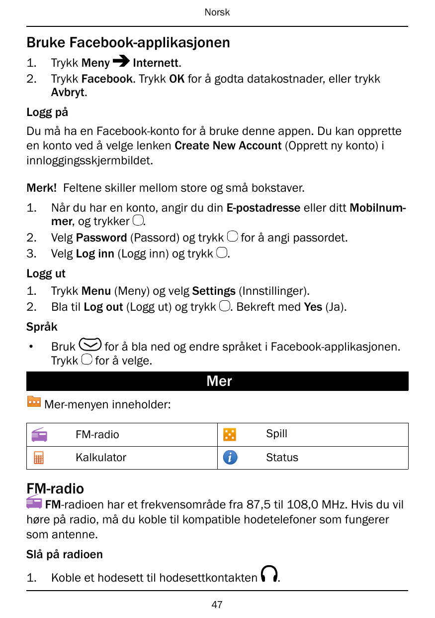 NorskBruke Facebook-applikasjonen1.2.Trykk MenyInternett.Trykk Facebook. Trykk OK for å godta datakostnader, eller trykkAvbryt.L