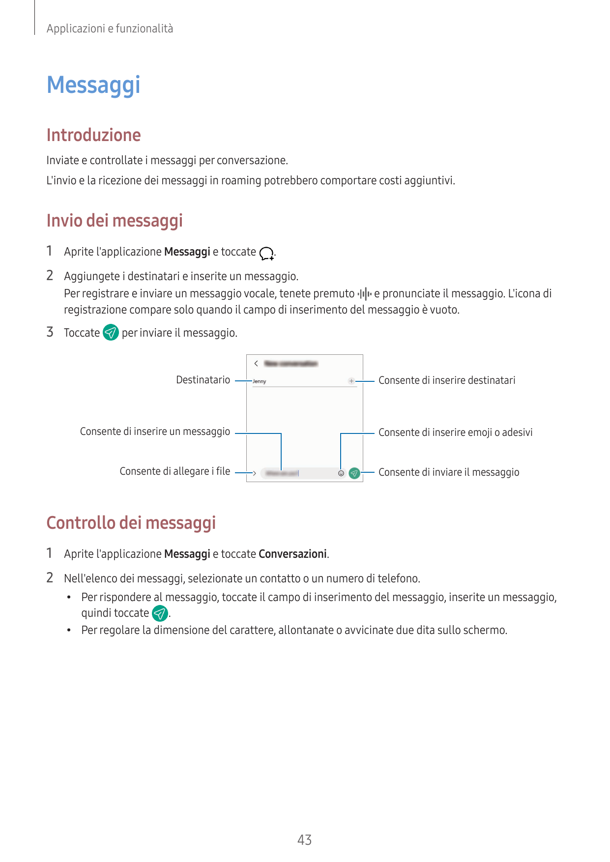 Applicazioni e funzionalitàMessaggiIntroduzioneInviate e controllate i messaggi per conversazione.L'invio e la ricezione dei mes