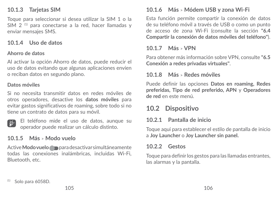 10.1.3 Tarjetas SIM10.1.6 Más > Módem USB y zona Wi-FiToque para seleccionar si desea utilizar la SIM 1 o laSIM 2 (1) para conec