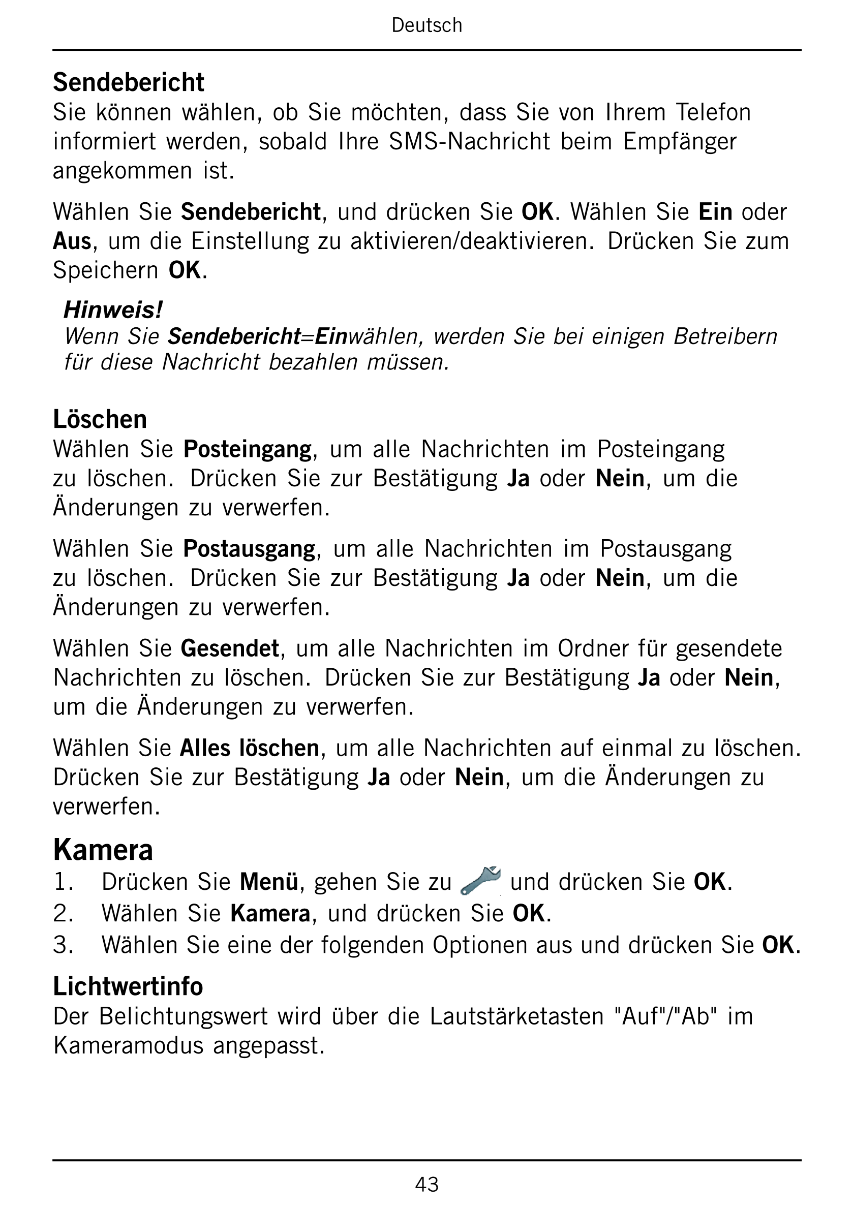 Deutsch
Sendebericht
Sie können wählen, ob Sie möchten, dass Sie von Ihrem Telefon
informiert werden,  sobald Ihre SMS-Nachricht