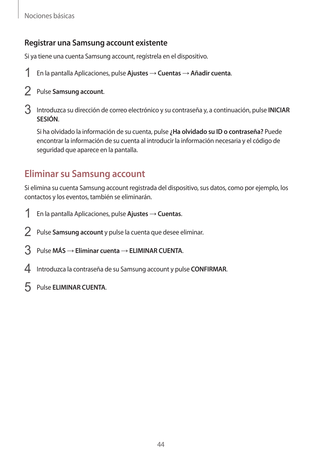 Nociones básicasRegistrar una Samsung account existenteSi ya tiene una cuenta Samsung account, regístrela en el dispositivo.1 En
