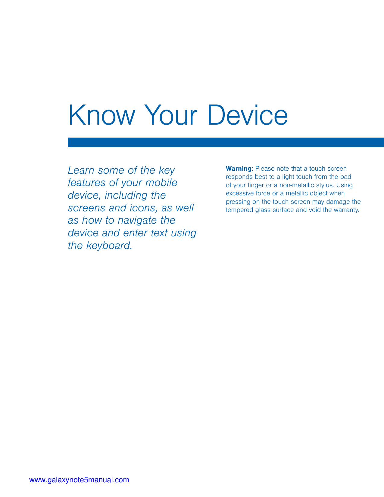 Know Your DeviceLearn some of the keyfeatures of your mobiledevice, including thescreens and icons, as wellas how to navigate th