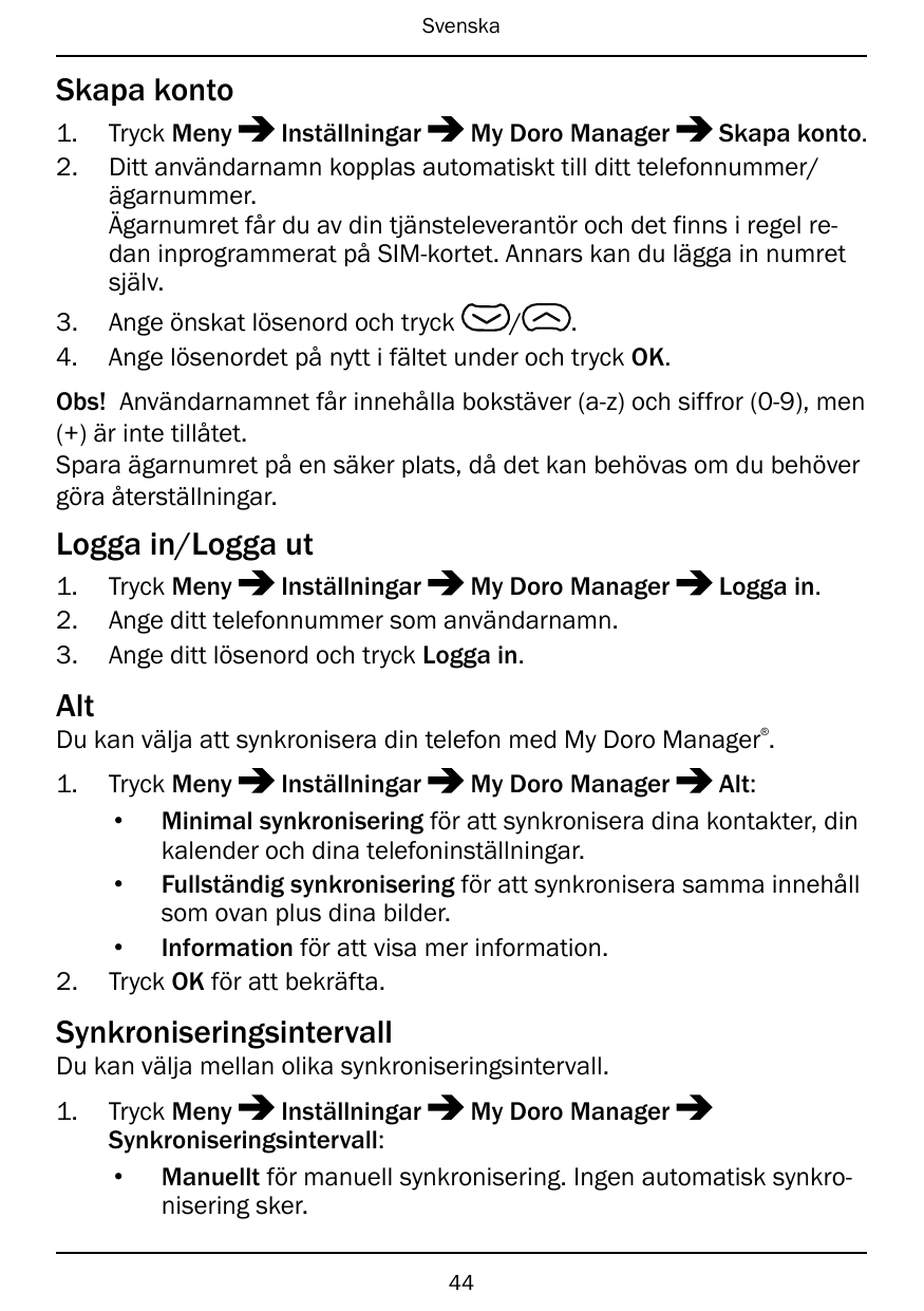 SvenskaSkapa konto1.2.Tryck MenyInställningarMy Doro ManagerSkapa konto.Ditt användarnamn kopplas automatiskt till ditt telefonn
