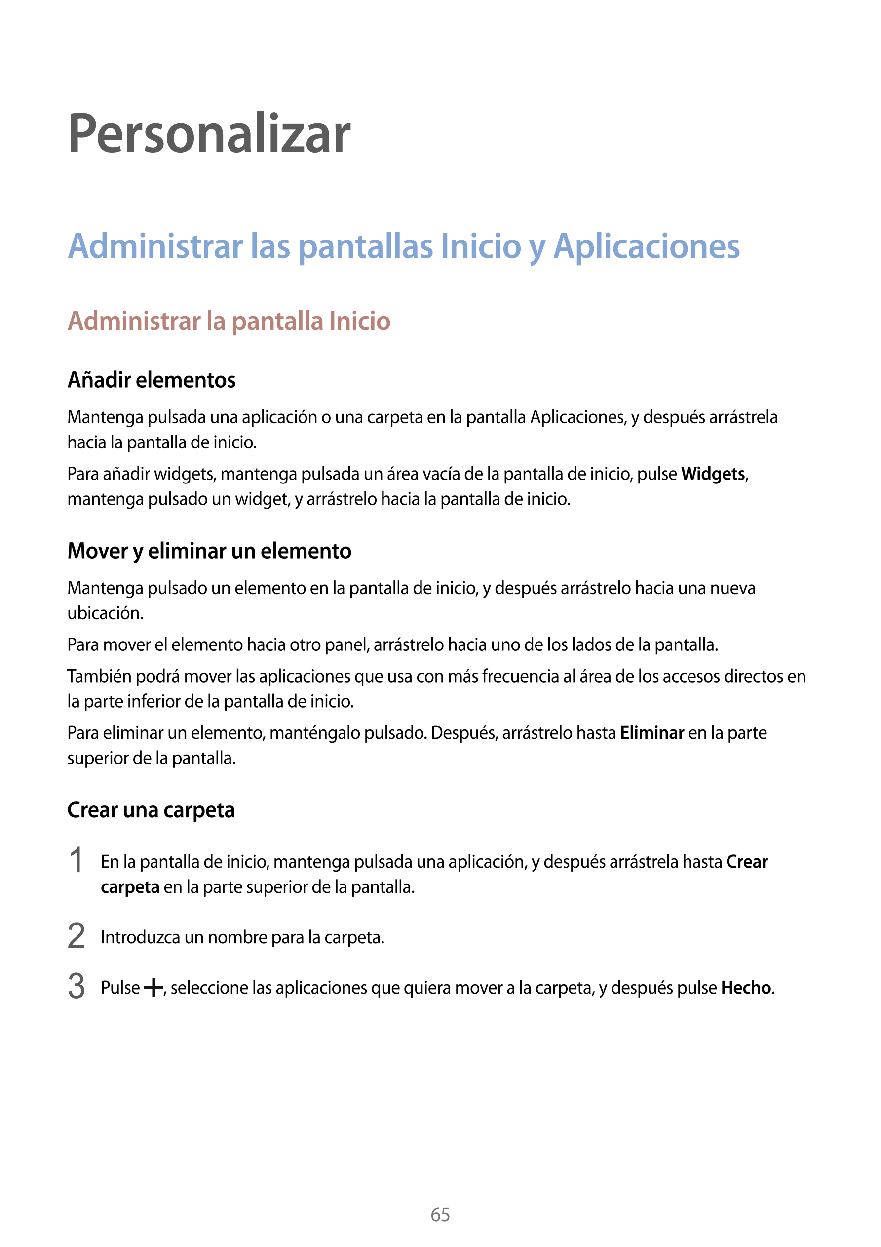 Personalizar
Administrar las pantallas Inicio y Aplicaciones
Administrar la pantalla Inicio
Añadir elementos
Mantenga pulsada un