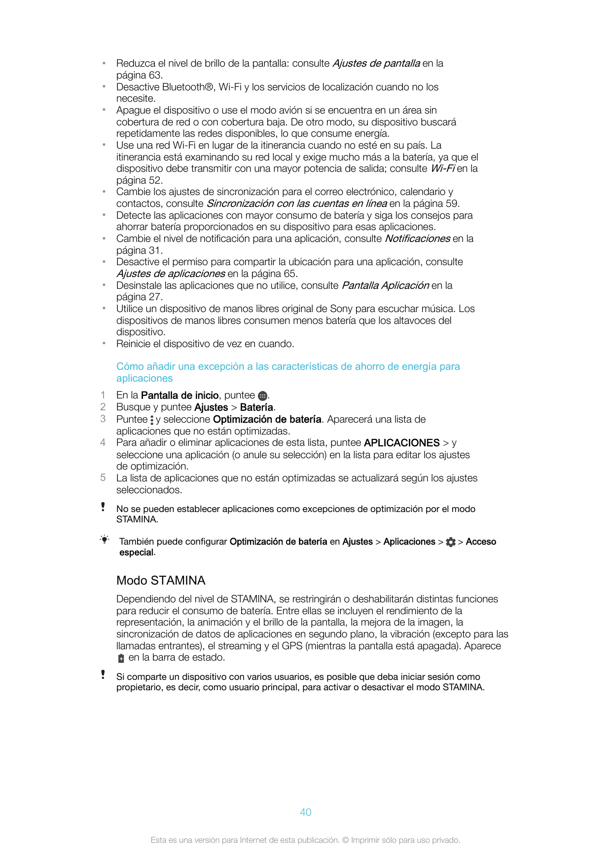 •••••••••••Reduzca el nivel de brillo de la pantalla: consulte Ajustes de pantalla en lapágina 63.Desactive Bluetooth®, Wi-Fi y 