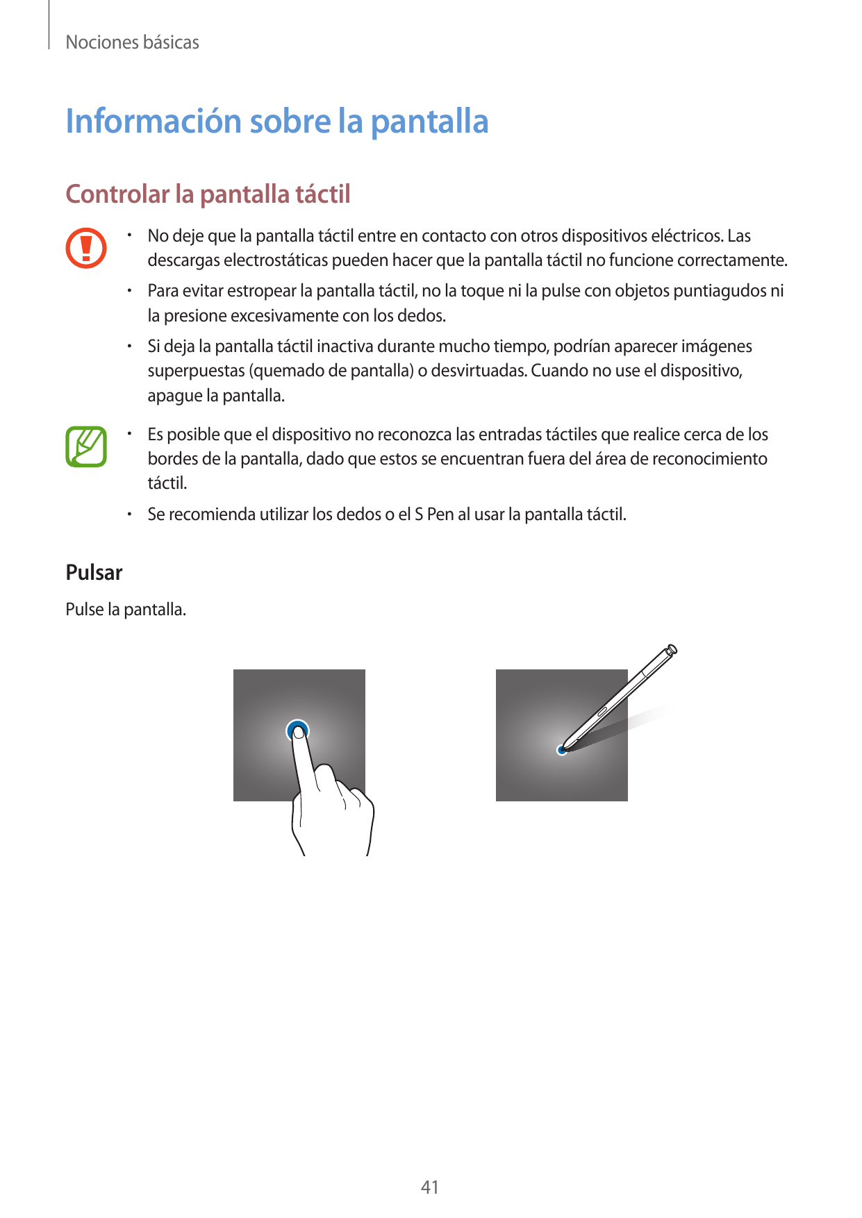 Nociones básicasInformación sobre la pantallaControlar la pantalla táctil• No deje que la pantalla táctil entre en contacto con 