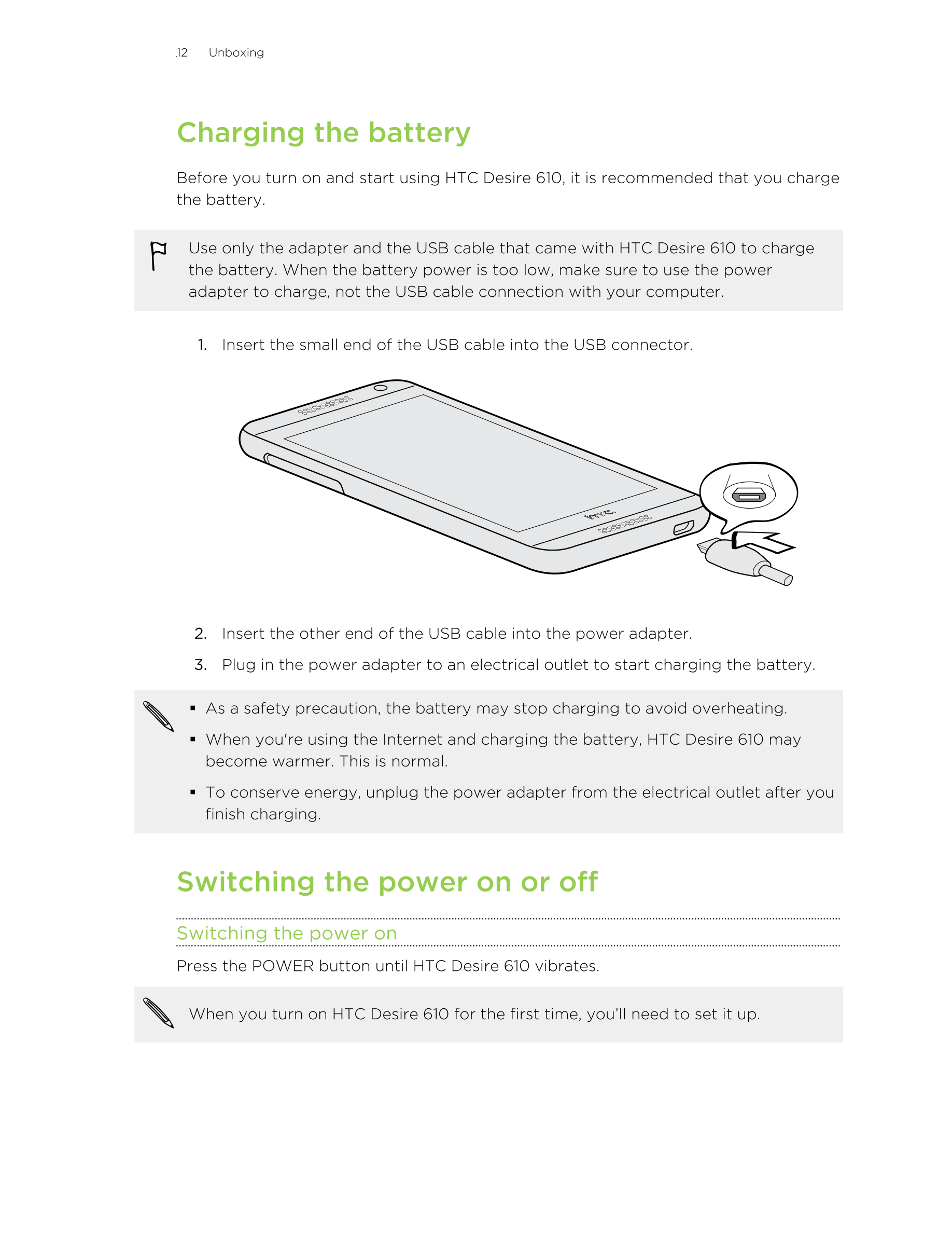 12      Unboxing
Charging the battery
Before you turn on and start using HTC Desire 610, it is recommended that you charge
the b