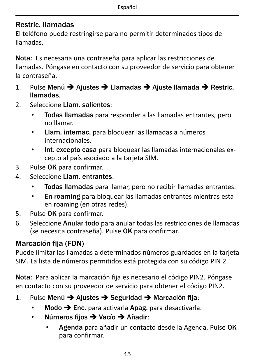 EspañolRestric. llamadasEl teléfono puede restringirse para no permitir determinados tipos dellamadas.Nota: Es necesaria una con