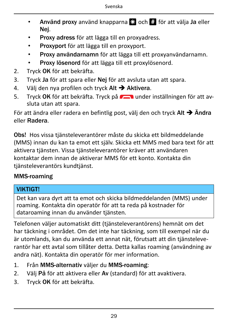 SvenskaAnvänd proxy använd knapparna * och # för att välja Ja ellerNej.• Proxy adress för att lägga till en proxyadress.• Proxyp