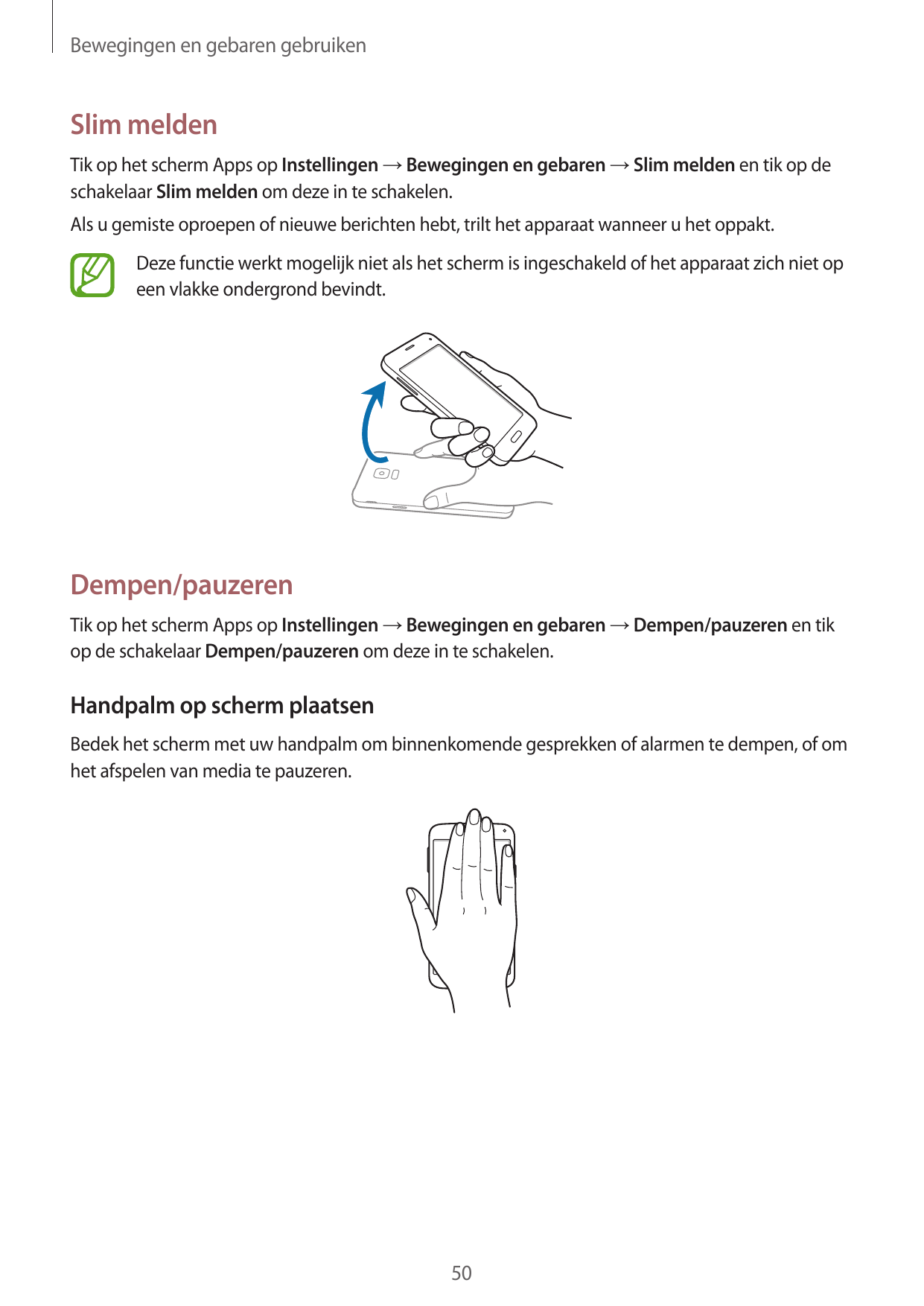 Bewegingen en gebaren gebruikenSlim meldenTik op het scherm Apps op Instellingen → Bewegingen en gebaren → Slim melden en tik op