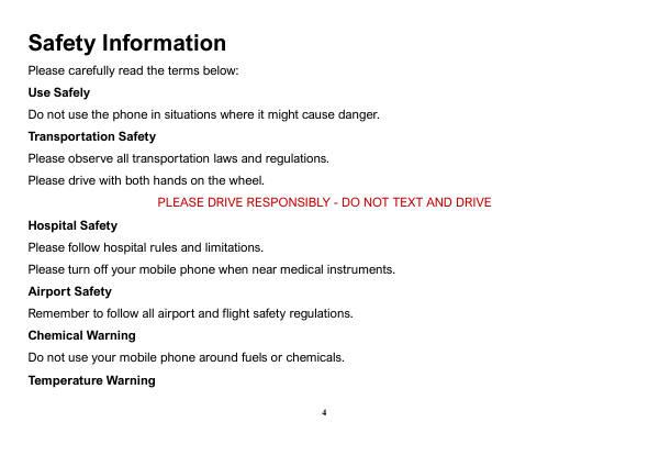 Safety InformationPlease carefully read the terms below:Use SafelyDo not use the phone in situations where it might cause danger