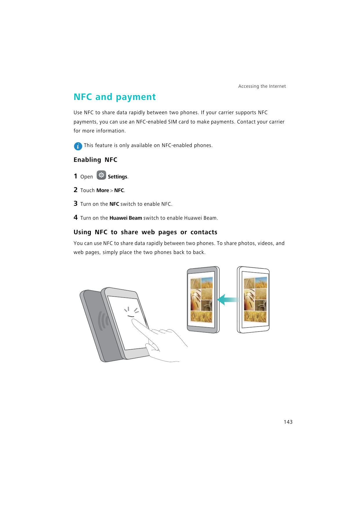 Accessing the InternetNFC and paymentUse NFC to share data rapidly between two phones. If your carrier supports NFCpayments, you