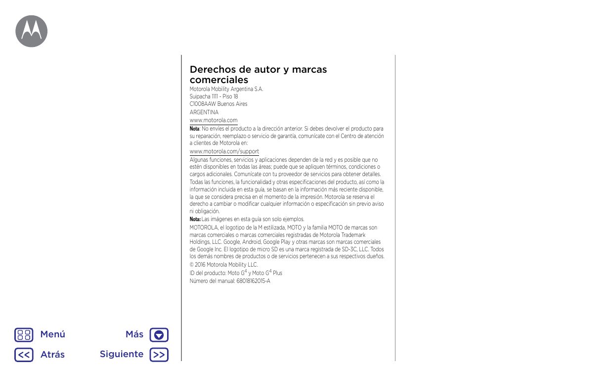 Derechos de autor y marcascomercialesMotorola Mobility Argentina S.A.Suipacha 1111 - Piso 18C1008AAW Buenos AiresARGENTINAwww.mo