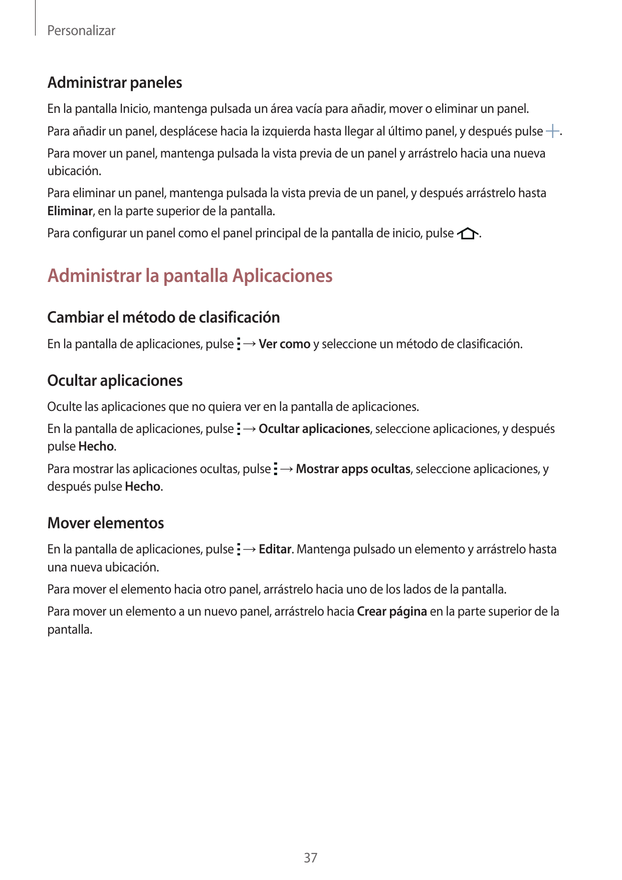 PersonalizarAdministrar panelesEn la pantalla Inicio, mantenga pulsada un área vacía para añadir, mover o eliminar un panel.Para