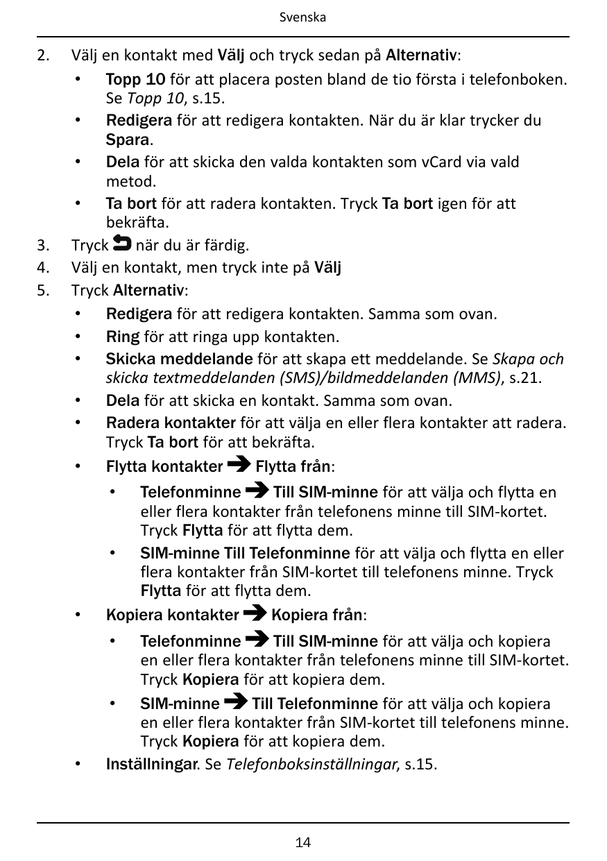 Svenska2.3.4.5.Välj en kontakt med Välj och tryck sedan på Alternativ:• Topp 10 för att placera posten bland de tio första i tel