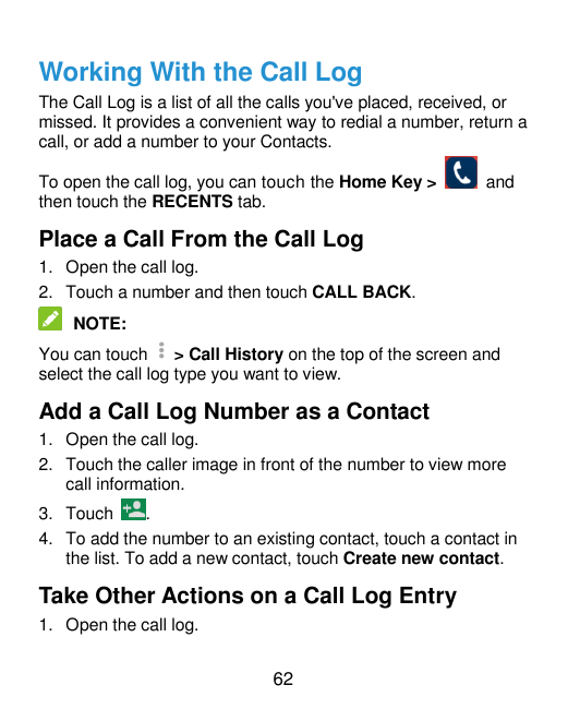 Working With the Call LogThe Call Log is a list of all the calls you've placed, received, ormissed. It provides a convenient way