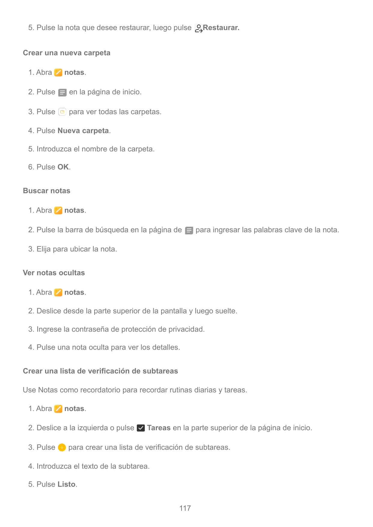 5. Pulse la nota que desee restaurar, luego pulseRestaurar.Crear una nueva carpeta1. Abranotas.2. Pulseen la página de inicio.3.