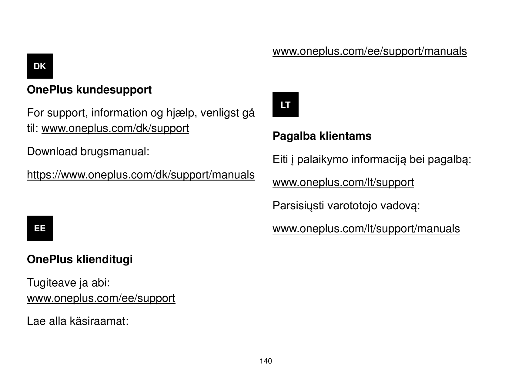 www.oneplus.com/ee/support/manualsDKOnePlus kundesupportLTFor support, information og hjæ lp, venligst gåtil: www.oneplus.com/dk