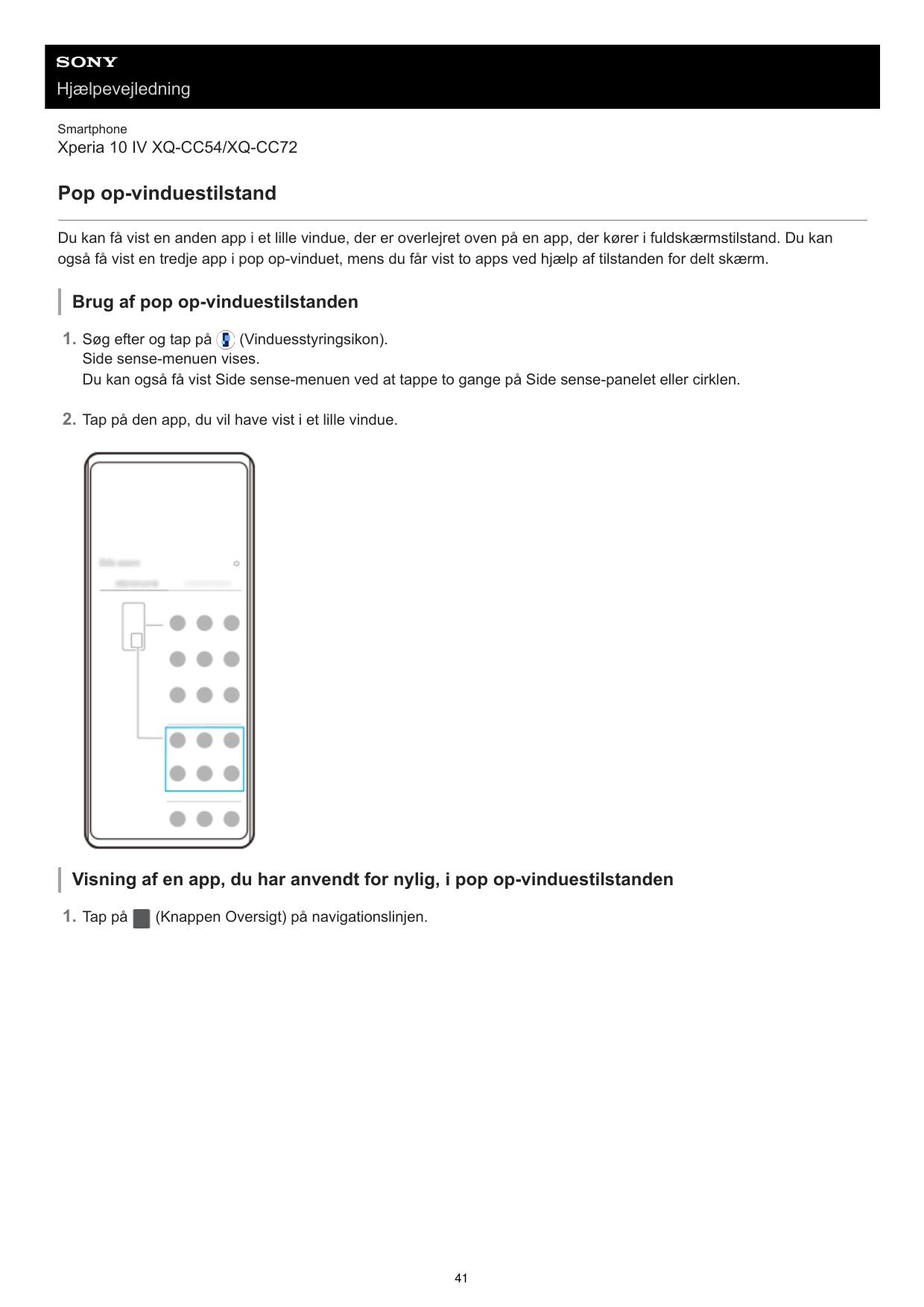 HjælpevejledningSmartphoneXperia 10 IV XQ-CC54/XQ-CC72Pop op-vinduestilstandDu kan få vist en anden app i et lille vindue, der e